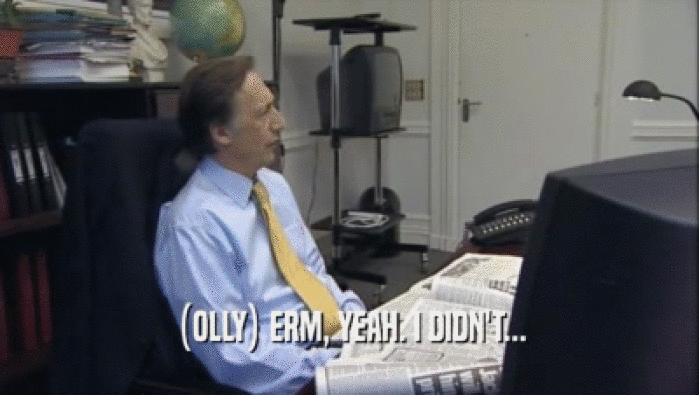 (OLLY) ERM, YEAH. I DIDN'T...  