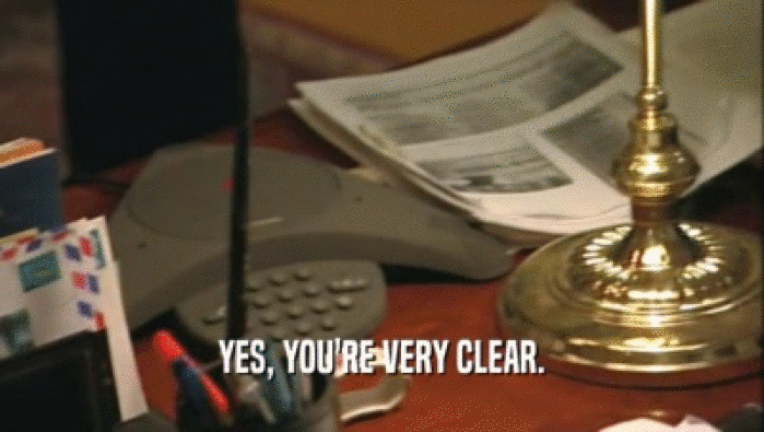 YES, YOU'RE VERY CLEAR.  