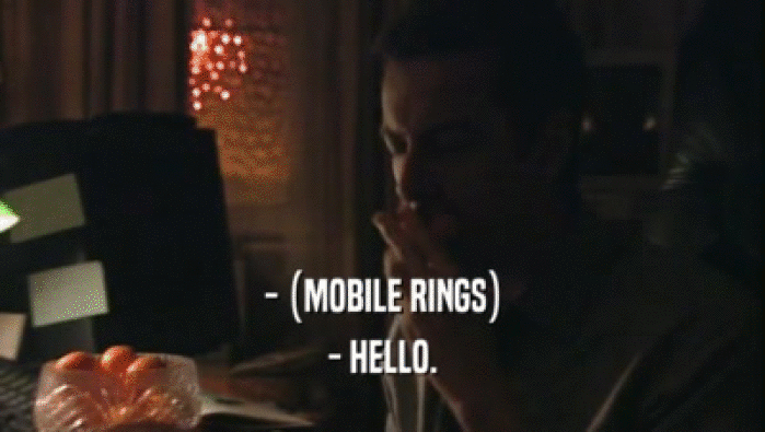 - (MOBILE RINGS)
 - HELLO.
 