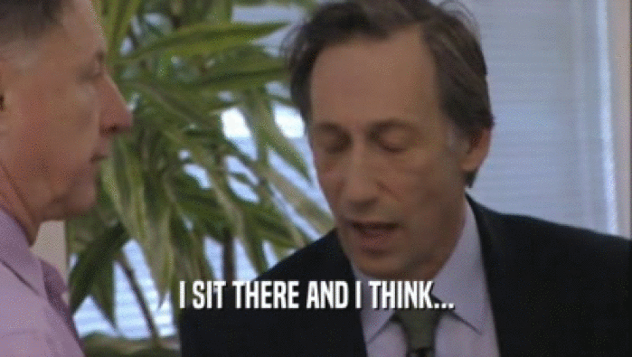 I SIT THERE AND I THINK...  