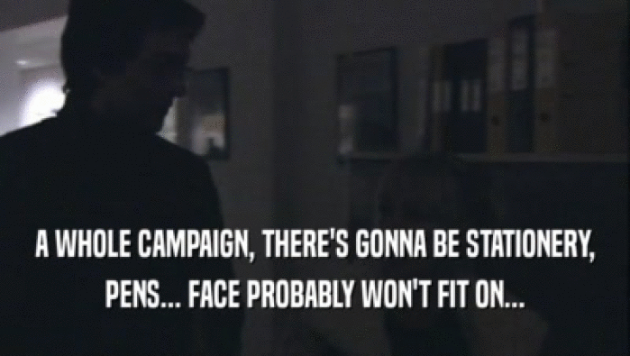 A WHOLE CAMPAIGN, THERE'S GONNA BE STATIONERY, PENS... FACE PROBABLY WON'T FIT ON... 