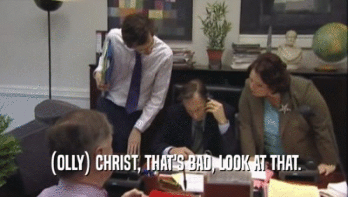 (OLLY) CHRIST, THAT'S BAD, LOOK AT THAT.  