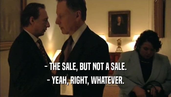 - THE SALE, BUT NOT A SALE. - YEAH, RIGHT, WHATEVER. 