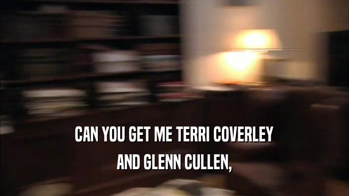 CAN YOU GET ME TERRI COVERLEY AND GLENN CULLEN, 