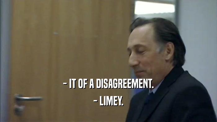 - IT OF A DISAGREEMENT.
 - LIMEY.
 