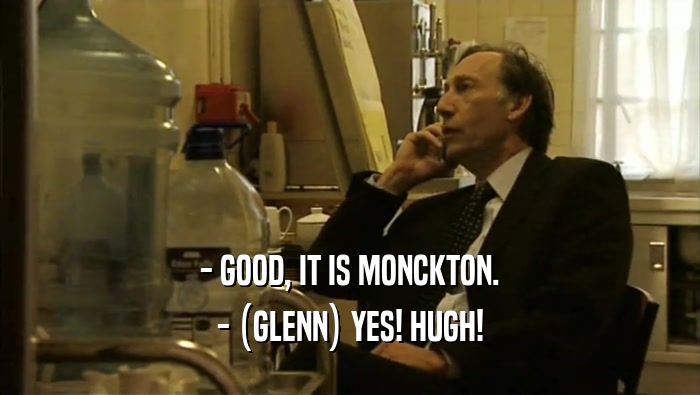 - GOOD, IT IS MONCKTON. - (GLENN) YES! HUGH! 