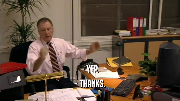 - YEP. - THANKS. 