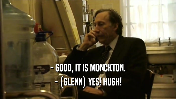 - GOOD, IT IS MONCKTON. - (GLENN) YES! HUGH! 