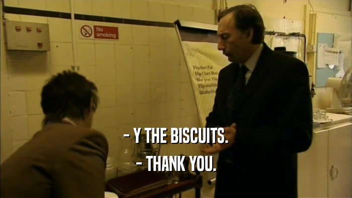 - Y THE BISCUITS. - THANK YOU. 