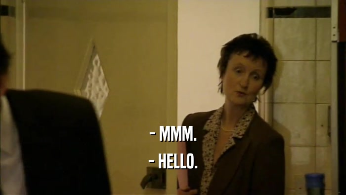 - MMM. - HELLO. 