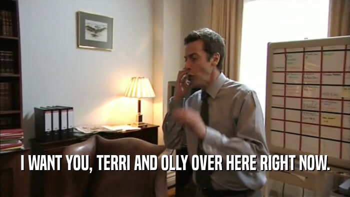 I WANT YOU, TERRI AND OLLY OVER HERE RIGHT NOW.  