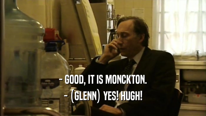 - GOOD, IT IS MONCKTON. - (GLENN) YES! HUGH! 