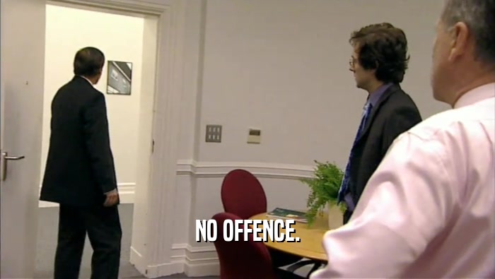NO OFFENCE.  
