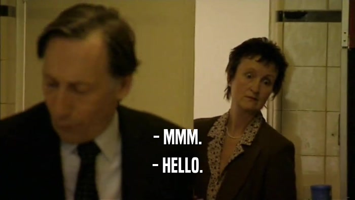 - MMM. - HELLO. 