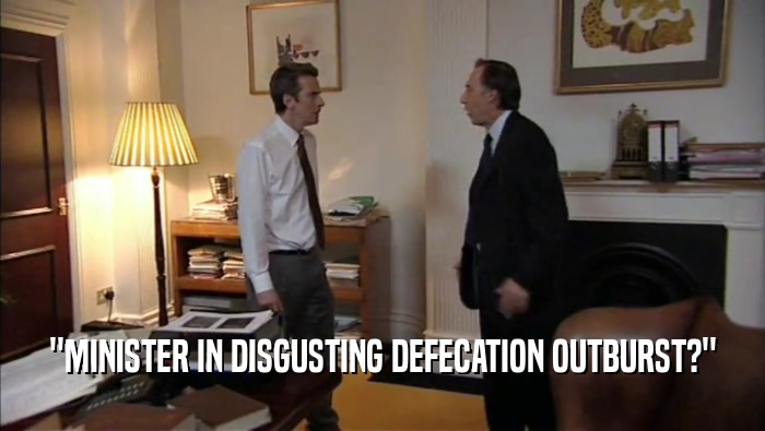 ''MINISTER IN DISGUSTING DEFECATION OUTBURST?''  