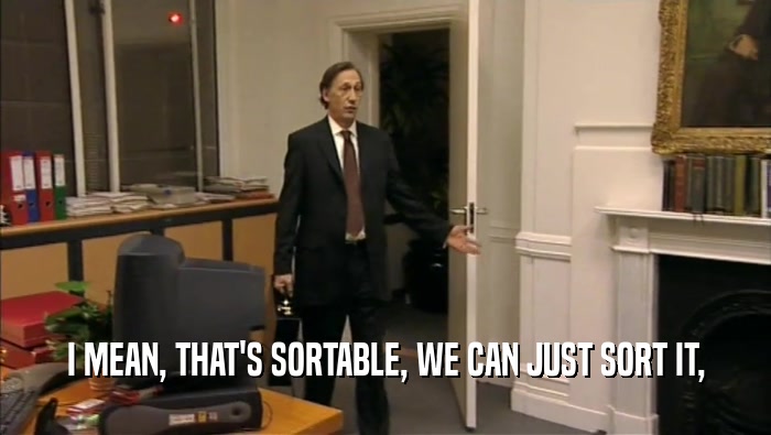 I MEAN, THAT'S SORTABLE, WE CAN JUST SORT IT,  