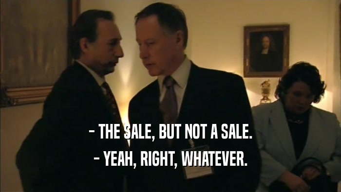 - THE SALE, BUT NOT A SALE. - YEAH, RIGHT, WHATEVER. 
