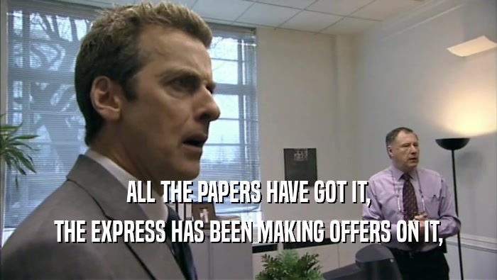 ALL THE PAPERS HAVE GOT IT, THE EXPRESS HAS BEEN MAKING OFFERS ON IT, 