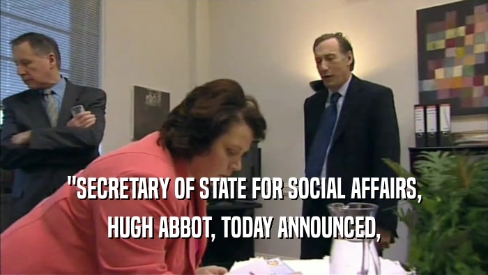 ''SECRETARY OF STATE FOR SOCIAL AFFAIRS, HUGH ABBOT, TODAY ANNOUNCED, 