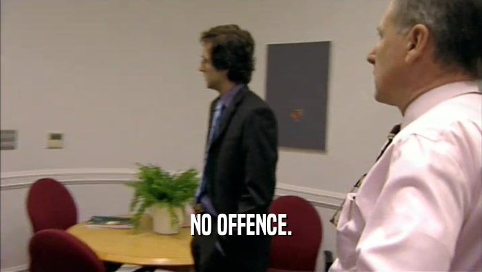 NO OFFENCE.  