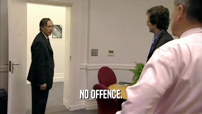 NO OFFENCE.  