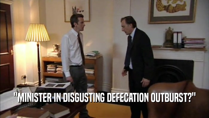 ''MINISTER IN DISGUSTING DEFECATION OUTBURST?''  