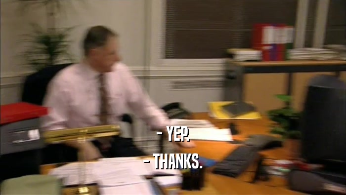 - YEP. - THANKS. 