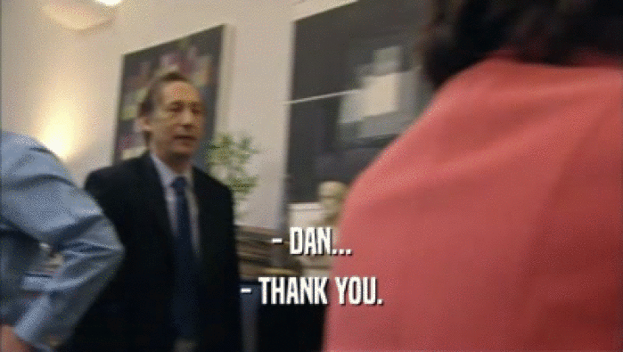 - DAN...
 - THANK YOU.
 