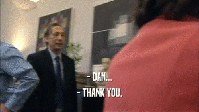 - DAN... - THANK YOU. 