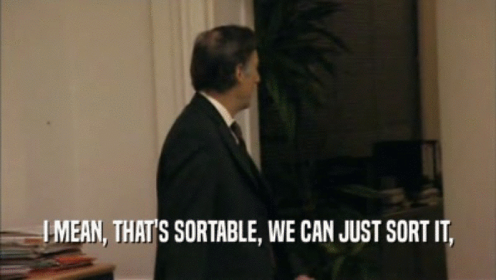 I MEAN, THAT'S SORTABLE, WE CAN JUST SORT IT,  