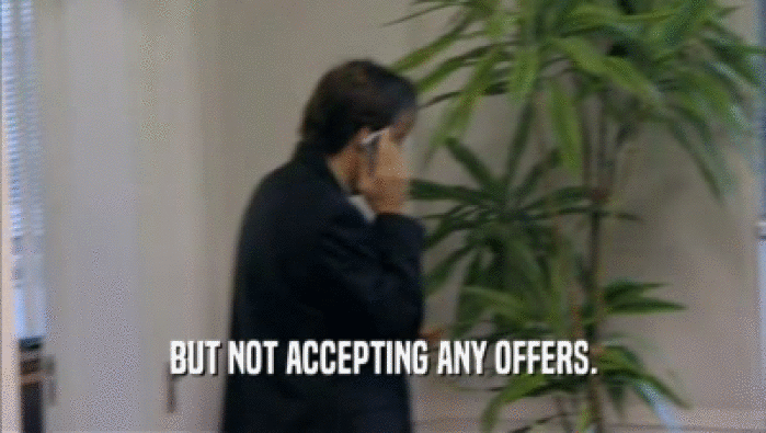BUT NOT ACCEPTING ANY OFFERS.  