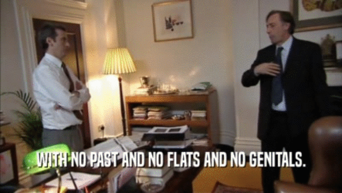 WITH NO PAST AND NO FLATS AND NO GENITALS.  