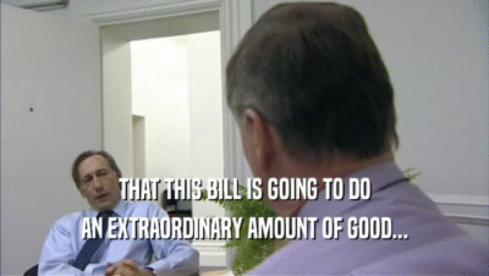 THAT THIS BILL IS GOING TO DO AN EXTRAORDINARY AMOUNT OF GOOD... 
