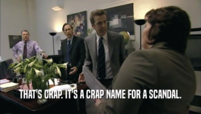 THAT'S CRAP. IT'S A CRAP NAME FOR A SCANDAL.  