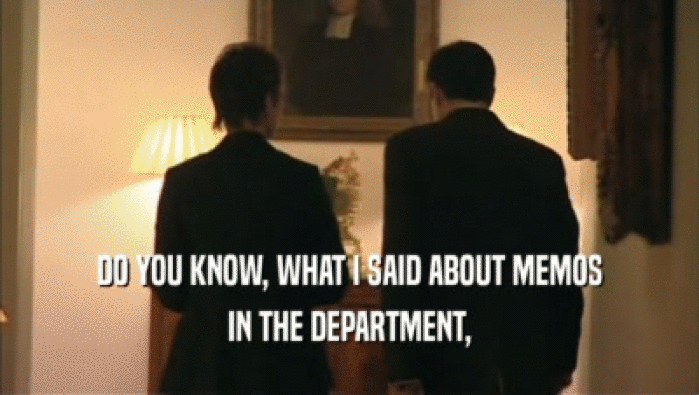 DO YOU KNOW, WHAT I SAID ABOUT MEMOS IN THE DEPARTMENT, 