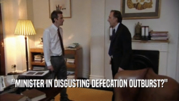 ''MINISTER IN DISGUSTING DEFECATION OUTBURST?''
  