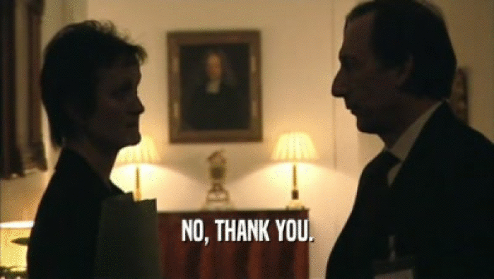 NO, THANK YOU.  