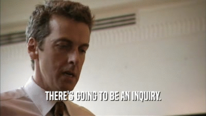THERE'S GOING TO BE AN INQUIRY.  