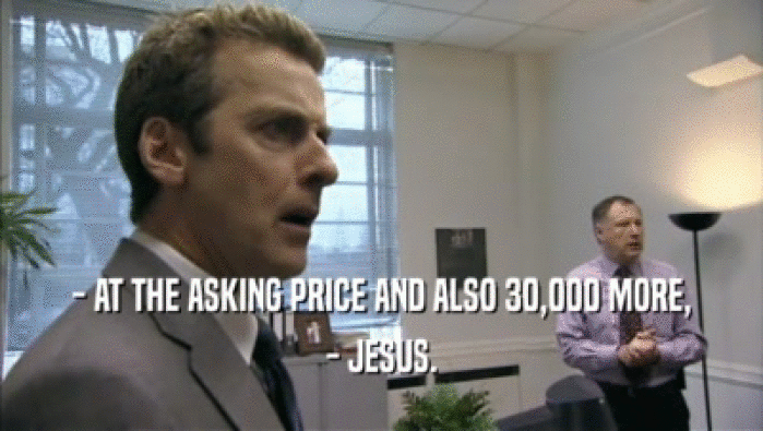 - AT THE ASKING PRICE AND ALSO 30,000 MORE, - JESUS. 