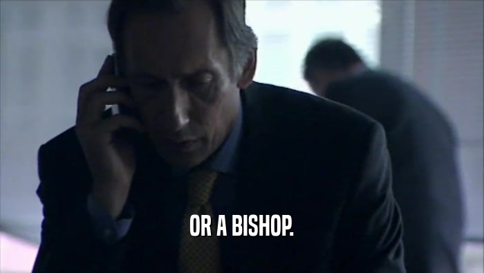 OR A BISHOP.  