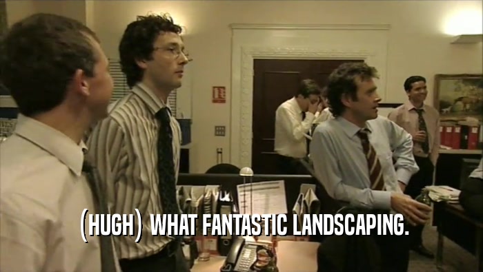 (HUGH) WHAT FANTASTIC LANDSCAPING.  