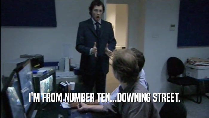 I'M FROM NUMBER TEN...DOWNING STREET.  