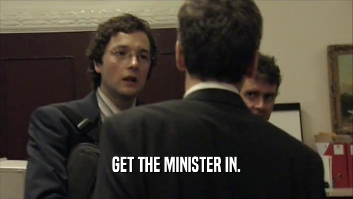 GET THE MINISTER IN.  