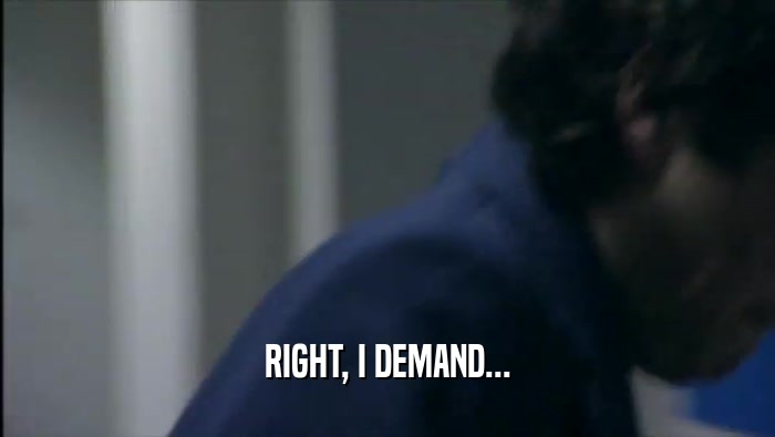 RIGHT, I DEMAND...  