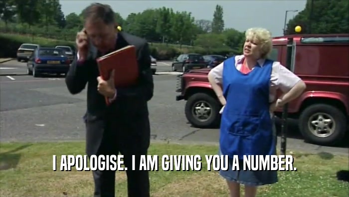 I APOLOGISE. I AM GIVING YOU A NUMBER.  