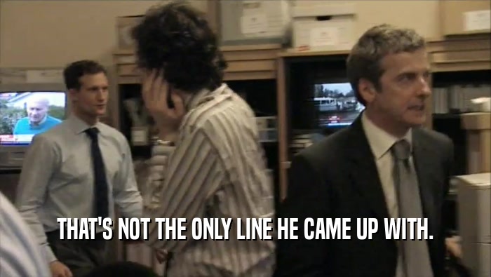 THAT'S NOT THE ONLY LINE HE CAME UP WITH.  