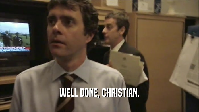WELL DONE, CHRISTIAN.  