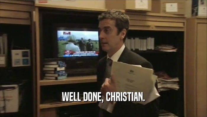 WELL DONE, CHRISTIAN.  