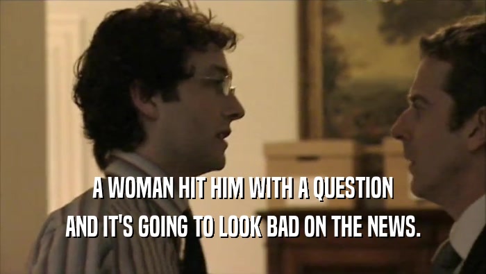 A WOMAN HIT HIM WITH A QUESTION AND IT'S GOING TO LOOK BAD ON THE NEWS. 