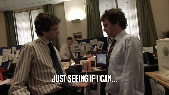 JUST SEEING IF I CAN...  